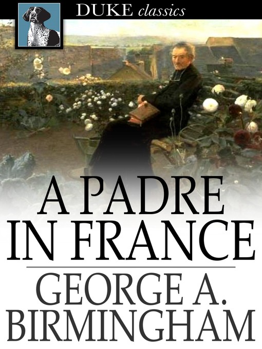 Title details for A Padre in France by George A. Birmingham - Available